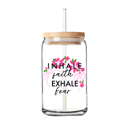 Inhale Faith Exhale Fear Glass Tumbler | 16oz Glass Can