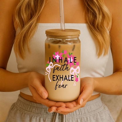 Inhale Faith Exhale Fear Glass Tumbler | 16oz Glass Can